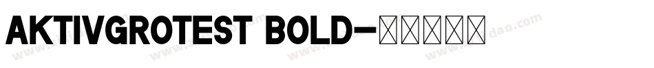 aktivgrotest bold字体转换